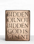 Bidden Or Not Bidden, God Is Present' | Wall Plaque
